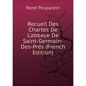 

Книга Recueil Des Chartes De L'abbaye De Saint-Germain-Des-Prés (French Edition)