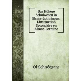 

Книга Das Höhere Schulwesen in Elsass-Lothringen: L'instruction Secondaire en Alsace-Lorraine