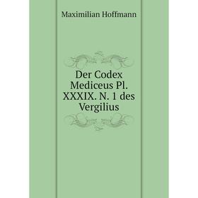 

Книга Der Codex Mediceus Pl. XXXIX. N. 1 des Vergilius