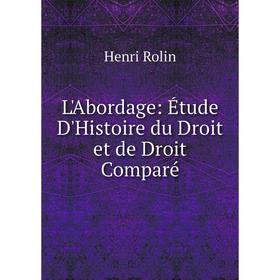 

Книга L'Abordage: Étude D'Histoire du Droit et de Droit Comparé