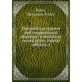 

Книга The political register and congressional directory: a statistical record of the federal officials, l