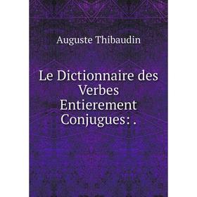 

Книга Le Dictionnaire des Verbes Entierement Conjugues: