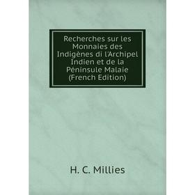 

Книга Recherches sur les Monnaies des Indigènes di l'Archipel Indien et de la Péninsule Malaie (French Edition)