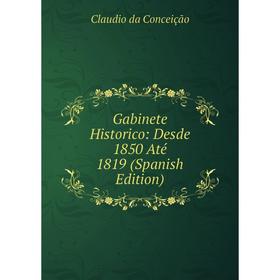 

Книга Gabinete Historico: Desde 1850 Até 1819 (Spanish Edition)