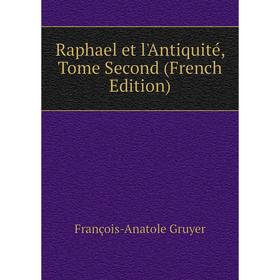 

Книга Raphael et l'Antiquité, Tome Second (French Edition)