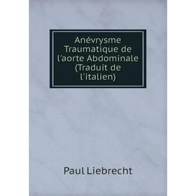 

Книга Anévrysme Traumatique de l'aorte Abdominale (Traduit de l'italien)