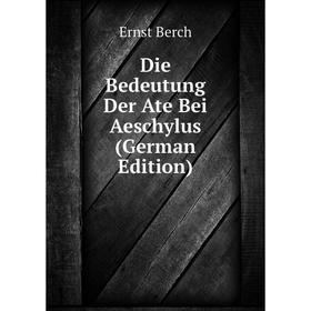 

Книга Die Bedeutung Der Ate Bei Aeschylus (German Edition)