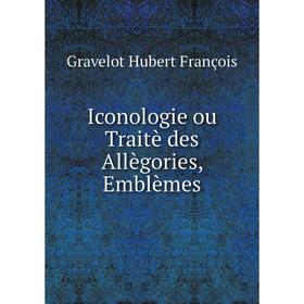 

Книга Iconologie ou Traitè des Allègories, Emblèmes