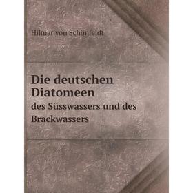 

Книга Die deutschen Diatomeen des Süsswassers und des Brackwassers