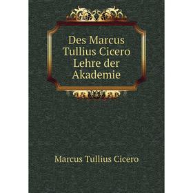 

Книга Des Marcus Tullius Cicero Lehre der Akademie