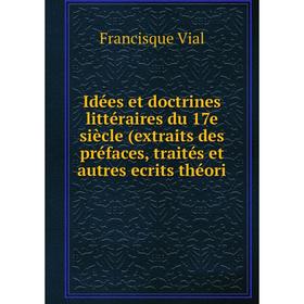 

Книга Idées et doctrines littéraires du 17e siècle (extraits des préfaces, traités et autres ecrits théori