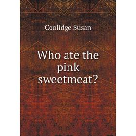 

Книга Who ate the pink sweetmeat