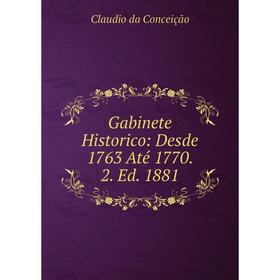 

Книга Gabinete Historico: Desde 1763 Até 1770. 2. Ed. 1881