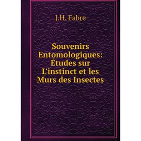 

Книга Souvenirs Entomologiques: Études sur L'instinct et les Murs des Insectes