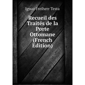 

Книга Recueil des Traités de la Porte Ottomane (French Edition)
