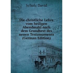 

Книга Die christliche Lehre vom heiligen Abendmahl nach dem Grundtext des neuen Testamaments (German Edition)