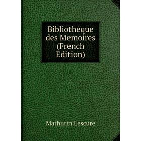 

Книга Bibliotheque des Memoires (French Edition)