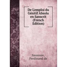 

Книга De L'emploi du Génitif Absolu en Sanscrit (French Edition)