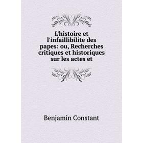 

Книга L'histoire et l'infaillibilite des papes: ou, Recherches critiques et historiques sur les actes et