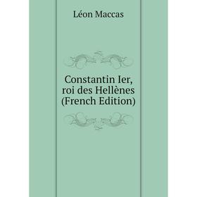 

Книга Constantin Ier, roi des Hellènes (French Edition)