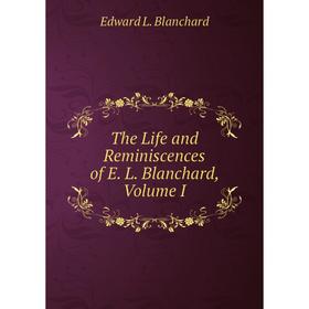 

Книга The Life and Reminiscences of E. L. Blanchard, Volume I
