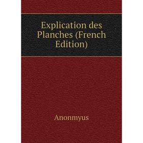 

Книга Explication des Planches (French Edition)
