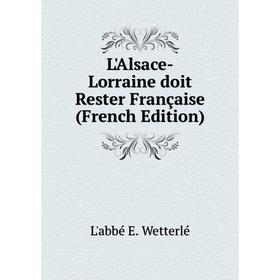 

Книга L'Alsace-Lorraine doit Rester Française