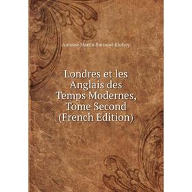 

Книга Londres et les Anglais des Temps Modernes, Tome Second