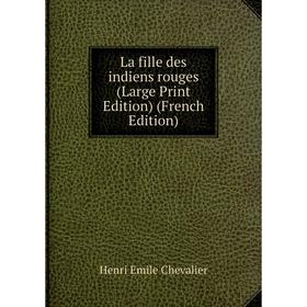 

Книга La fille des indiens rouges (Large Print Edition)