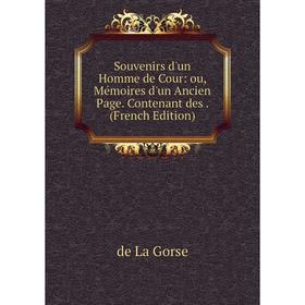 

Книга Souvenirs d'un Homme de Cour: ou, Mémoires d'un Ancien Page. Contenant des. (French Edition)