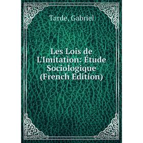 

Книга Les Lois de L'Imitation: Étude Sociologique