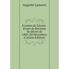 

Книга Examen de L'Avant-Projet de Révision du décret de 1809 (30 Décembre) (Catalan Edition)