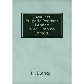 

Книга Voyage en Bulgarie Pendant L'Année 1841 (Catalan Edition)