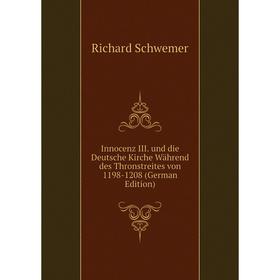 

Книга Innocenz III. und die Deutsche Kirche Während des Thronstreites von 1198-1208 (German Edition)