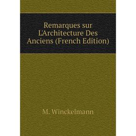 

Книга Remarques sur L'Architecture Des Anciens (French Edition)