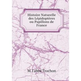 

Книга Histoire Naturelle des Lépidoptères ou Papillons de France