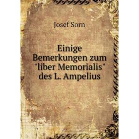 

Книга Einige Bemerkungen zumliber Memorialis des L. Ampelius