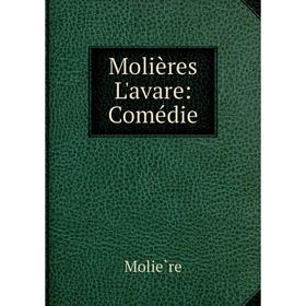 

Книга Molières L'avare: Comédie
