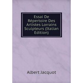 

Книга Essai De Répertoire Des Artistes Lorrains Sculpteurs (Italian Edition)