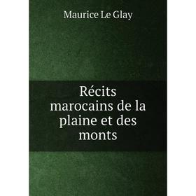 

Книга Récits marocains de la plaine et des monts