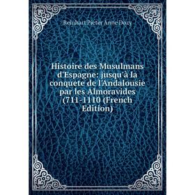 

Книга Histoire des Musulmans d'Espagne: jusqu'à la conquete de l'Andalousie par les Almoravides (711-1110 (French Edition)