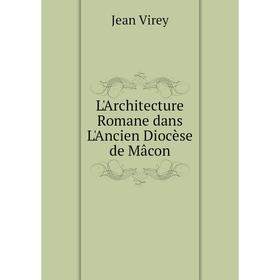

Книга L'Architecture Romane dans L'Ancien Diocèse de Mâcon