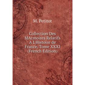 

Книга Collection Des MAcmoires Relatifs A L'Histoire de France, Tome XXXI (French Edition)