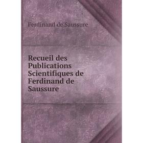 

Книга Recueil des Publications Scientifiques de Ferdinand de Saussure
