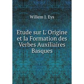 

Книга Etude sur L' Origine et la Formation des Verbes Auxiliaires Basques