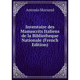 

Книга Inventaire des Manuscrits Italiens de la Bibliotheque Nationale (French Edition)