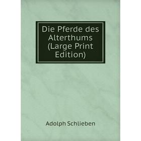 

Книга Die Pferde des Alterthums (Large Print Edition)