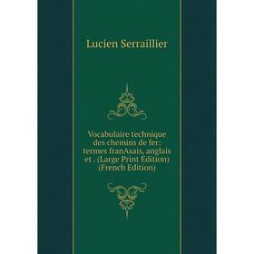 

Книга Vocabulaire technique des chemins de fer: termes franAsais, anglais et. (Large Print Edition) (French Edition)