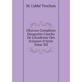 

Книга Oeuvres Completes Daugustin Cauchy De L'Academie Des Sciences II Serie Tome XII