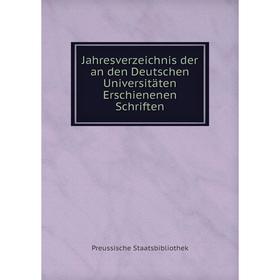 

Книга Jahresverzeichnis der an den Deutschen Universitäten Erschienenen Schriften